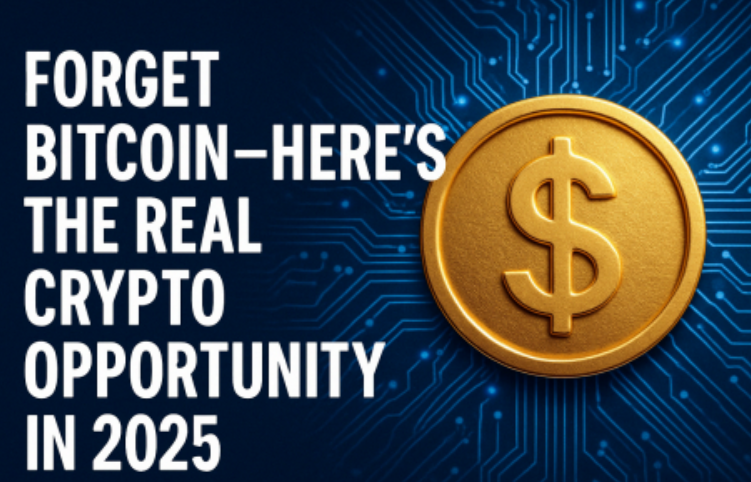 Forget Bitcoin - Here’s the Real Crypto Opportunity in 2025